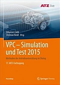 Vpc - Simulation Und Test 2015: Methoden Der Antriebsentwicklung Im Dialog 17. Mtz-Fachtagung (Paperback, 1. Aufl. 2018)