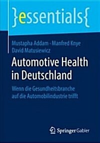 Automotive Health in Deutschland: Wenn Die Gesundheitsbranche Auf Die Automobilindustrie Trifft (Paperback, 1. Aufl. 2018)