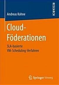 Cloud-F?erationen: Sla-Basierte VM-Scheduling-Verfahren (Paperback, 1. Aufl. 2018)