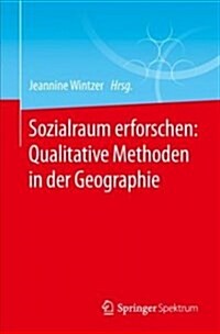 Sozialraum Erforschen: Qualitative Methoden in Der Geographie (Paperback, 1. Aufl. 2018)