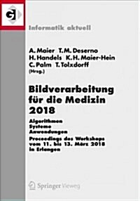 Bildverarbeitung F? Die Medizin 2018: Algorithmen - Systeme - Anwendungen. Proceedings Des Workshops Vom 11. Bis 13. M?z 2018 in Erlangen (Paperback, 1. Aufl. 2018)