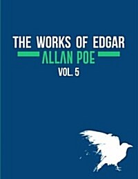 The Works of Edgar Allan Poe In Five Volumes. Vol. 5 (Paperback)