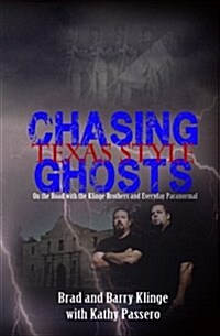 Chasing Ghosts Texas Style: On the Road with the Klinge Brothers and Everyday Paranormal (Paperback)