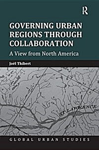 Governing Urban Regions Through Collaboration : A View from North America (Paperback)