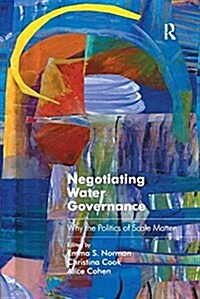 Negotiating Water Governance : Why the Politics of Scale Matter (Paperback)