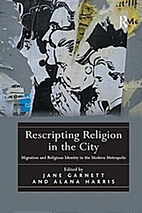 Rescripting Religion in the City : Migration and Religious Identity in the Modern Metropolis (Paperback)