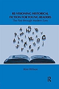 Re-visioning Historical Fiction for Young Readers : The Past through Modern Eyes (Paperback)