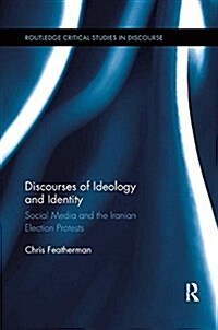 Discourses of Ideology and Identity : Social Media and the Iranian Election Protests (Paperback)