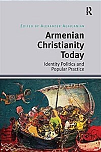 Armenian Christianity Today : Identity Politics and Popular Practice (Paperback)