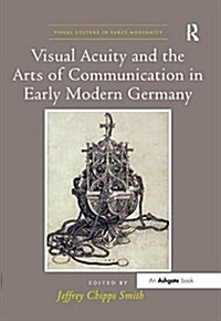 Visual Acuity and the Arts of Communication in Early Modern Germany (Paperback)