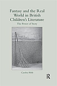 Fantasy and the Real World in British Children’s Literature : The Power of Story (Paperback)
