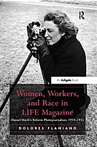 Women, Workers, and Race in LIFE Magazine : Hansel Mieth’s Reform Photojournalism, 1934-1955 (Paperback)