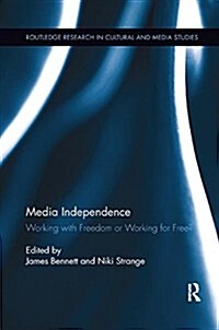 Media Independence : Working with Freedom or Working for Free? (Paperback)