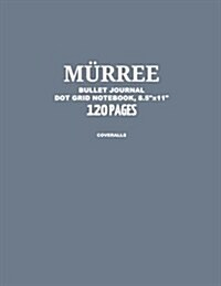 Murree Bullet Journal, Coveralls, Dot Grid Notebook, 8.5 x 11, 120 Pages: Notebook, Journal, Design Book, Sketch Book, Idea Book, Diary, Travel, Simpl (Paperback)