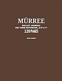 Murree Bullet Journal, Dark Green, Dot Grid Notebook, 8.5 x 11, 120 Pages: Notebook, Journal, Design Book, Sketch Book, Idea Book, Diary, Travel, Si (Paperback)