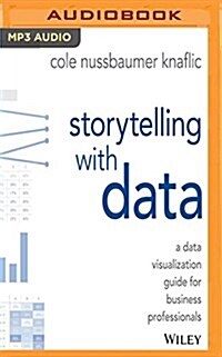 Storytelling with Data: A Data Visualization Guide for Business Professionals (MP3 CD)