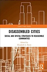 Disassembled Cities : Social and Spatial Strategies to Reassemble Communities (Hardcover)