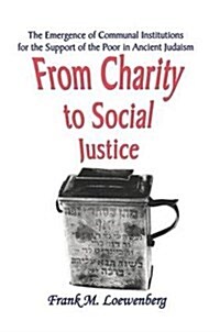 From Charity to Social Justice : The Emergence of Communal Institutions for the Support of the Poor in Ancient Judaism (Paperback)