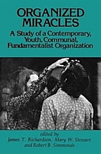 Organized Miracles : Study of a Contemporary Youth Communal Fundamentalist Organization (Paperback)