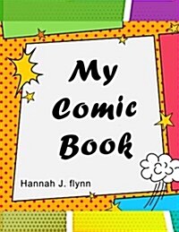 My Comic Book: Blank Comic Book for Kids to Write and Draw Story Everyday Diary Journal Handwring Cartoon with Variety Template Noteb (Paperback)