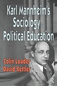 Karl Mannheims Sociology As Political Education (Paperback)