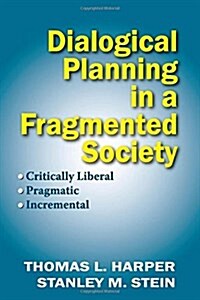 Dialogical Planning in a Fragmented Society : Critically Liberal, Pragmatic, Incremental (Hardcover)