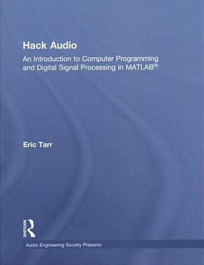 Hack Audio : An Introduction to Computer Programming and Digital Signal Processing in MATLAB (Hardcover)