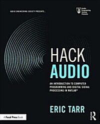 Hack Audio : An Introduction to Computer Programming and Digital Signal Processing in MATLAB (Paperback)