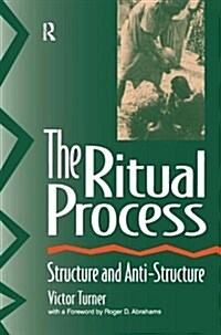 The Ritual Process : Structure and Anti-Structure (Hardcover)