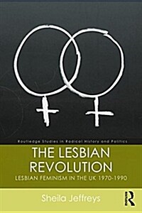 The Lesbian Revolution : Lesbian Feminism in the UK 1970-1990 (Paperback)