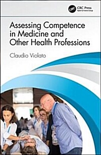 Assessing Competence in Medicine and Other Health Professions (Hardcover)