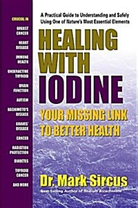 Healing with Iodine: Your Missing Link to Better Health (Paperback)