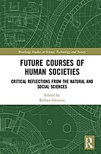 Future Courses of Human Societies : Critical Reflections from the Natural and Social Sciences (Hardcover)