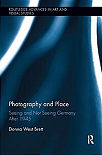 Photography and Place : Seeing and Not Seeing Germany After 1945 (Paperback)