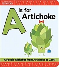 A is for Artichoke: A Foodie Alphabet from Artichoke to Zest (Board Books)