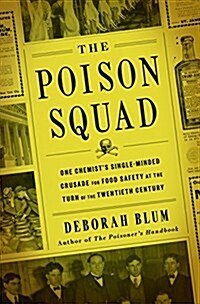 The Poison Squad: One Chemists Single-Minded Crusade for Food Safety at the Turn of the Twentieth Century (Hardcover)