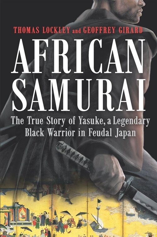 African Samurai: The True Story of Yasuke, a Legendary Black Warrior in Feudal Japan (Hardcover, Original)