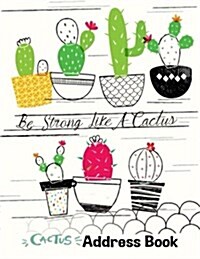 Cactus Address Book: Be Strong Like A Cactus: Large Print Size 8.5 x 11 Inches, Alphabetical with Tabs to Organize Record Emergency Contact (Paperback)