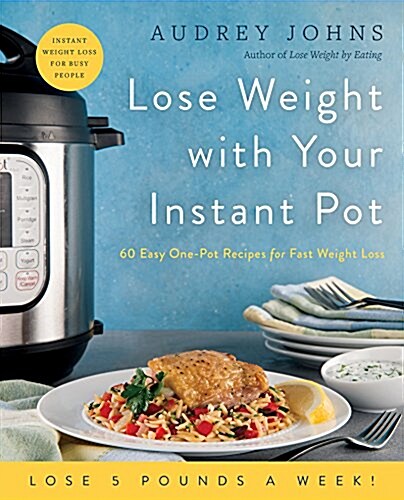 Lose Weight with Your Instant Pot: 60 Easy One-Pot Recipes for Fast Weight Loss (Paperback)