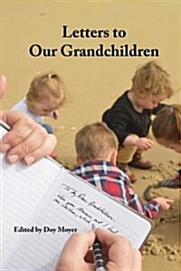Letters to Our Grandchildren: Biblical Lessons from Grandfathers to Their Grandchildren (Paperback)