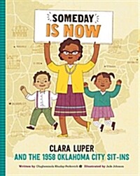 Someday Is Now: Clara Luper and the 1958 Oklahoma City Sit-Ins (Hardcover)