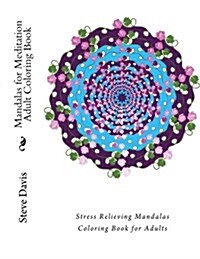 Mandalas for Meditation Adult Coloring Book: Stress Relieving Mandalas Coloring Book for Adults (Paperback)