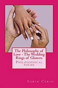 The Philosophy of Love - The Wedding Rings of Glances: Philosophical poems (Paperback)