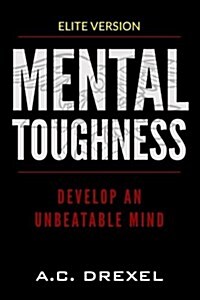 Mental Toughness: Develop an Unbeatable Mind (Paperback)