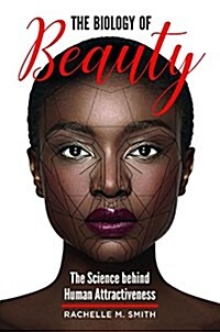 The Biology of Beauty: The Science Behind Human Attractiveness (Hardcover)