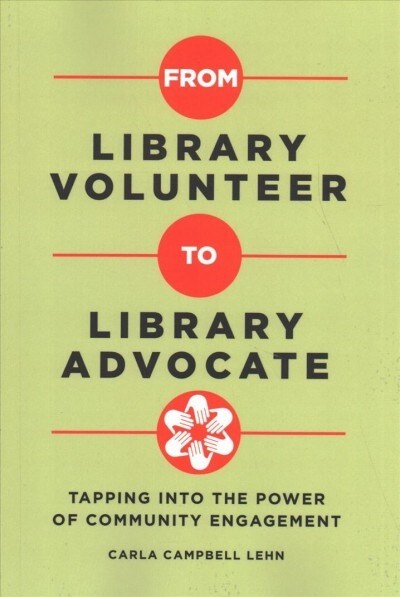 From Library Volunteer to Library Advocate: Tapping Into the Power of Community Engagement (Paperback)