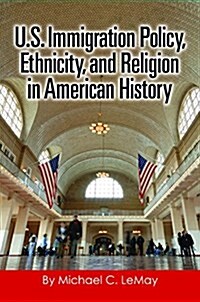 U.s. Immigration Policy, Ethnicity, and Religion in American History (Hardcover)