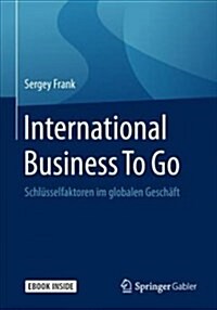 International Business to Go: Schl?selfaktoren Im Globalen Gesch?t (Hardcover, 1. Aufl. 2018)