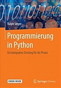 Programmierung in Python: Ein Kompakter Einstieg F? Die Praxis (Hardcover, 1. Aufl. 2018)