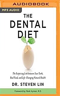 The Dental Diet: The Surprising Link Between Your Teeth, Real Food, and Life-Changing Natural Health (MP3 CD)